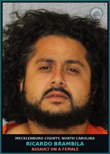 CCW arrest card for RICARDO BRAMBILA in Mecklenburg County: ASSAULT ON A FEMALE