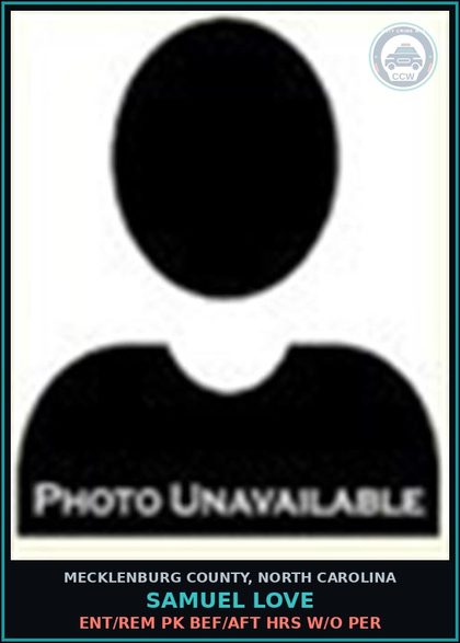 CCW arrest card for SAMUEL LOVE in Mecklenburg County: ENT/REM PK BEF/AFT HRS W/O PER