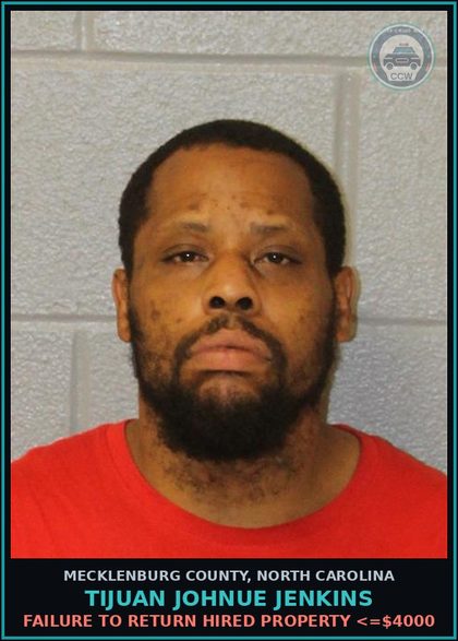 CCW arrest card for TIJUAN JOHNUE JENKINS in Mecklenburg County: FAILURE TO RETURN HIRED PROPERTY <=$4000