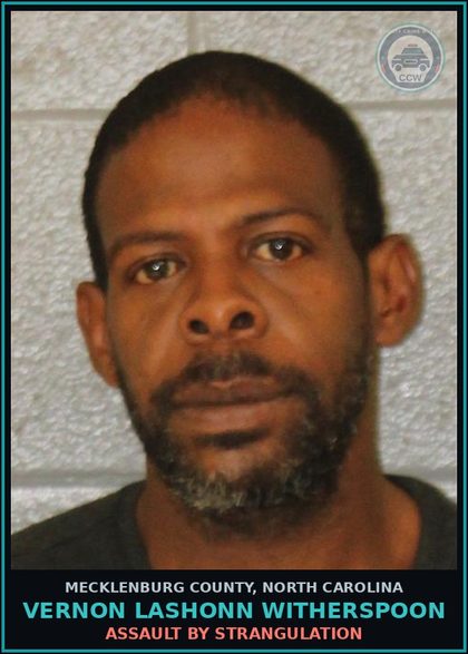 CCW arrest card for VERNON LASHONN WITHERSPOON in Mecklenburg County: ASSAULT BY STRANGULATION