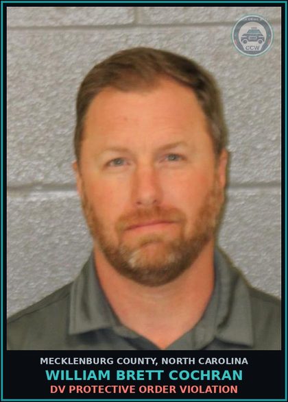 CCW arrest card for WILLIAM BRETT COCHRAN in Mecklenburg County: DV PROTECTIVE ORDER VIOLATION