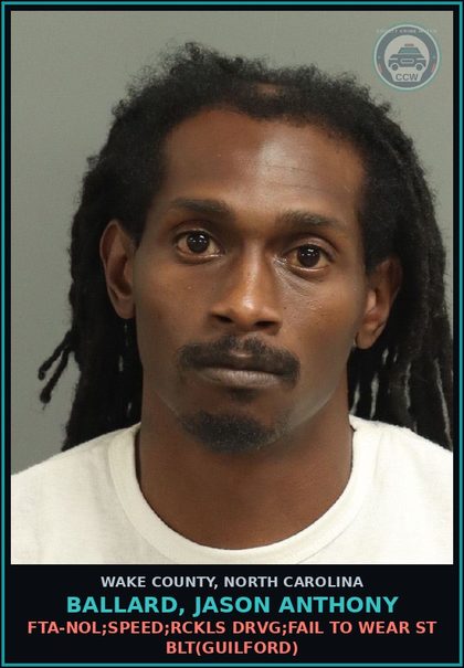 CCW arrest card for Ballard, Jason Anthony in Wake County: FTA-NOL;SPEED;RCKLS DRVG;FAIL TO WEAR ST BLT(GUILFORD)