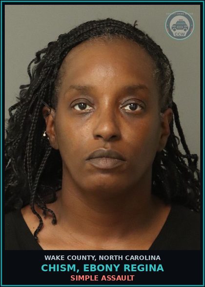CCW arrest card for Chism, Ebony Regina in Wake County: SIMPLE ASSAULT