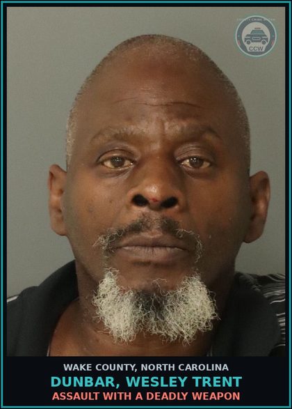 CCW arrest card for Dunbar, Wesley Trent in Wake County: ASSAULT WITH A DEADLY WEAPON