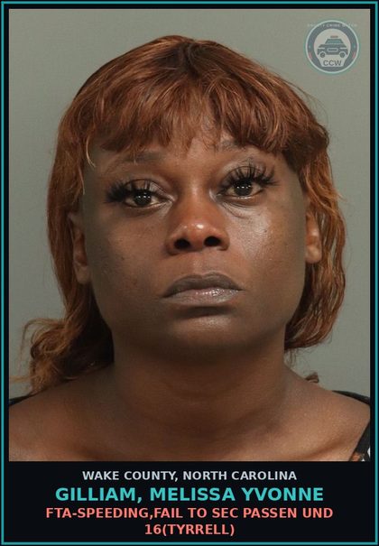 CCW arrest card for Gilliam, Melissa Yvonne in Wake County: FTA-SPEEDING,FAIL TO SEC PASSEN UND 16(TYRRELL)