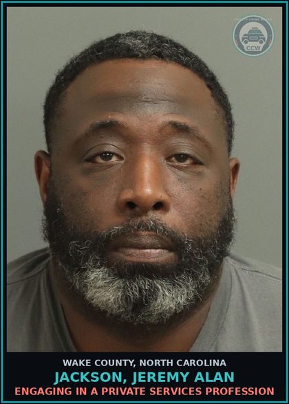 CCW arrest card for Jackson, Jeremy Alan in Wake County: ENGAGING IN A PRIVATE SERVICES PROFESSION