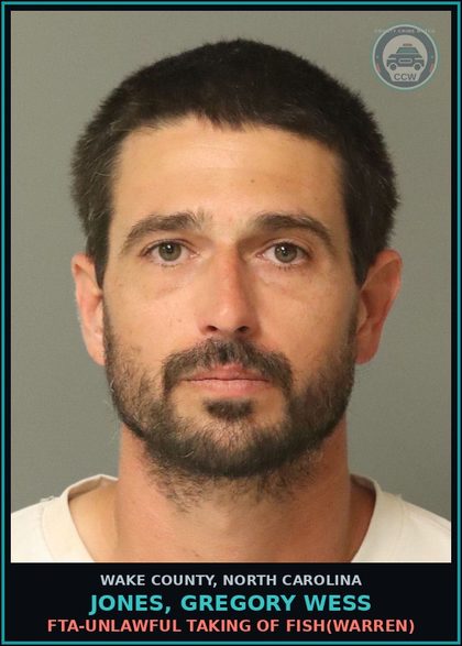 CCW arrest card for Jones, Gregory Wess in Wake County: FTA-UNLAWFUL TAKING OF FISH(WARREN)