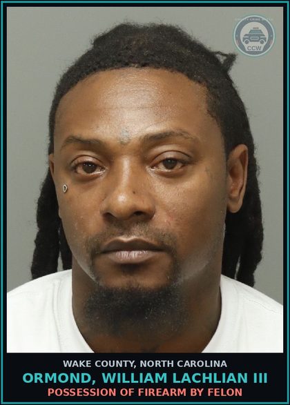 CCW arrest card for Ormond, William Lachlian Iii in Wake County: POSSESSION OF FIREARM BY FELON