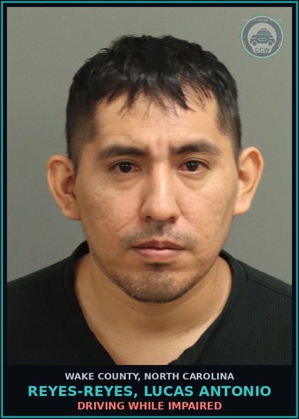 CCW arrest card for Reyes-Reyes, Lucas Antonio in Wake County: DRIVING WHILE IMPAIRED