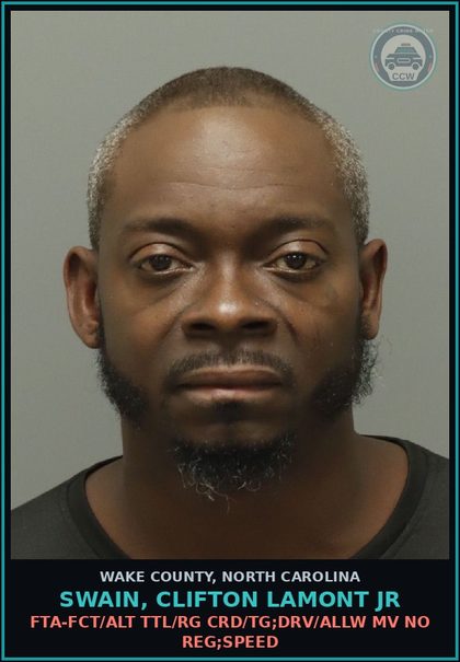 CCW arrest card for Swain, Clifton Lamont Jr in Wake County: FTA-FCT/ALT TTL/RG CRD/TG;DRV/ALLW MV NO REG;SPEED