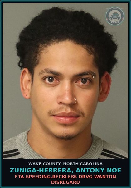 CCW arrest card for Zuniga-Herrera, Antony Noe in Wake County: FTA-SPEEDING,RECKLESS DRVG-WANTON DISREGARD