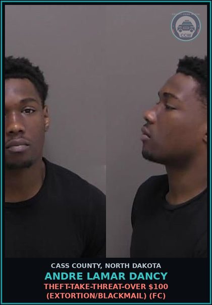 CCW arrest card for Andre Lamar Dancy in Cass County: Theft-Take-Threat-Over $100 (Extortion/Blackmail) (FC)