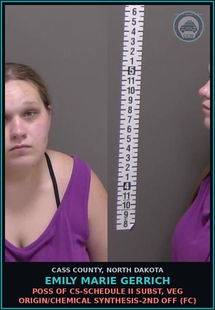 CCW arrest card for Emily Marie Gerrich in Cass County: Poss of CS-Schedule II Subst, veg origin/chemical synthesis-2nd off (FC)