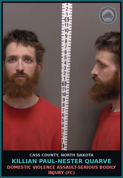 CCW arrest card for Killian Paul-Nester Quarve in Cass County: Domestic violence assault-Serious bodily injury (FC)