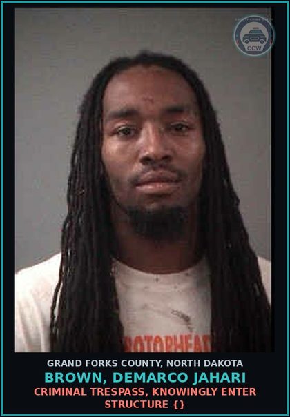 CCW arrest card for Brown, Demarco Jahari in Grand Forks County: Criminal Trespass, knowingly enter structure {}