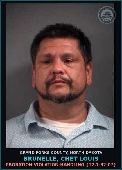 CCW arrest card for Brunelle, Chet Louis in Grand Forks County: Probation Violation-Handling {12.1-32-07}