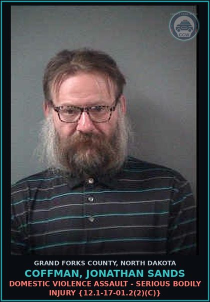 CCW arrest card for Coffman, Jonathan Sands in Grand Forks County: Domestic Violence Assault - Serious Bodily Injury {12.1-17-01.2(2)(c)}