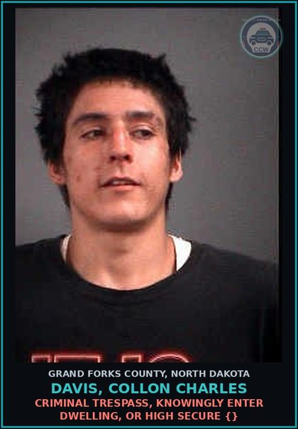 CCW arrest card for Davis, Collon Charles in Grand Forks County: Criminal Trespass, knowingly enter dwelling, or high secure {}