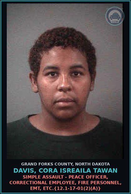 CCW arrest card for Davis, Cora Isreaila Tawan in Grand Forks County: Simple Assault - Peace Officer, Correctional Employee, Fire Personnel, EMT, etc.{12.1-17-01(2)(a)}