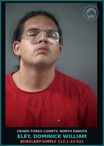 CCW arrest card for Eley, Dominick William in Grand Forks County: Burglary-Simple {12.1-22-02}