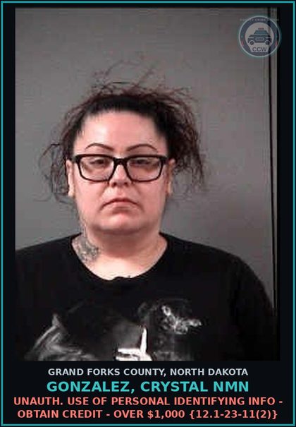 CCW arrest card for Gonzalez, Crystal Nmn in Grand Forks County: Unauth. Use of Personal Identifying Info - Obtain Credit - Over $1,000 {12.1-23-11(2)}