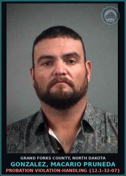CCW arrest card for Gonzalez, Macario Pruneda in Grand Forks County: Probation Violation-Handling {12.1-32-07}