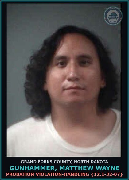 CCW arrest card for Gunhammer, Matthew Wayne in Grand Forks County: Probation Violation-Handling {12.1-32-07}