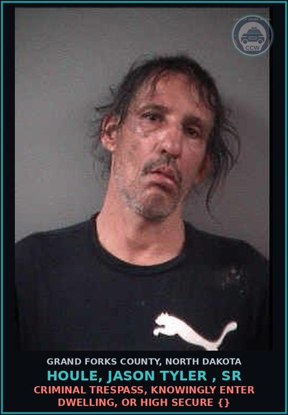 CCW arrest card for Houle, Jason Tyler , Sr in Grand Forks County: Criminal Trespass, knowingly enter dwelling, or high secure {}