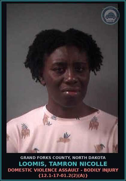 CCW arrest card for Loomis, Tamron Nicolle in Grand Forks County: Domestic Violence Assault - Bodily Injury {12.1-17-01.2(2)(a)}