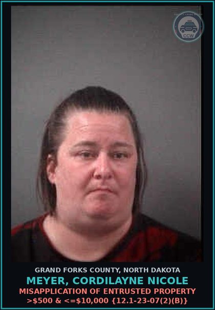 CCW arrest card for Meyer, Cordilayne Nicole in Grand Forks County: Misapplication of Entrusted Property >$500 & <=$10,000 {12.1-23-07(2)(b)}