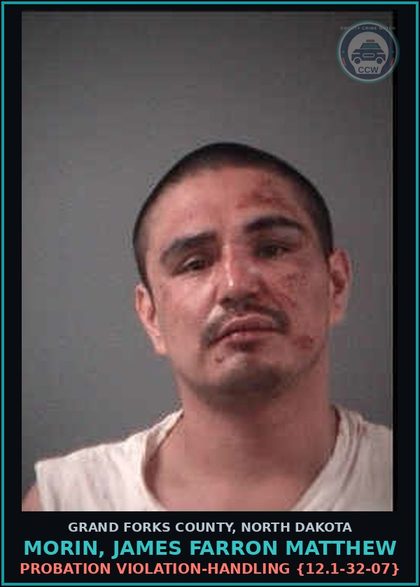 CCW arrest card for Morin, James Farron Matthew in Grand Forks County: Probation Violation-Handling {12.1-32-07}