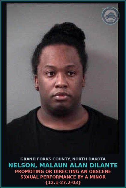 CCW arrest card for Nelson, Malaun Alan Dilante in Grand Forks County: Promoting or directing an obscene s3xual performance by a minor {12.1-27.2-03}