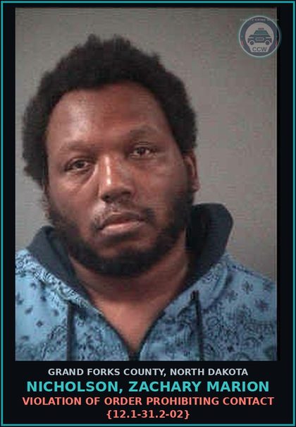 CCW arrest card for Nicholson, Zachary Marion in Grand Forks County: Violation of Order Prohibiting Contact {12.1-31.2-02}