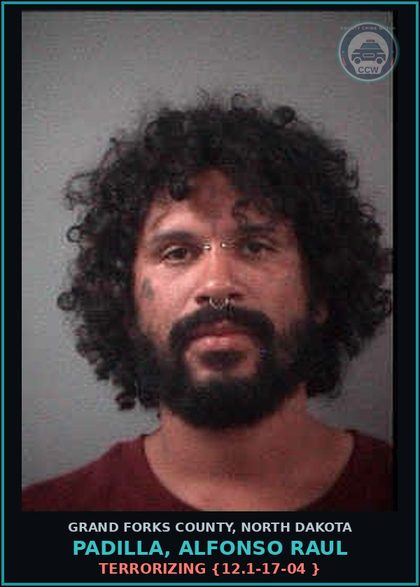 CCW arrest card for Padilla, Alfonso Raul in Grand Forks County: Terrorizing {12.1-17-04 }