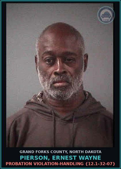 CCW arrest card for Pierson, Ernest Wayne in Grand Forks County: Probation Violation-Handling {12.1-32-07}