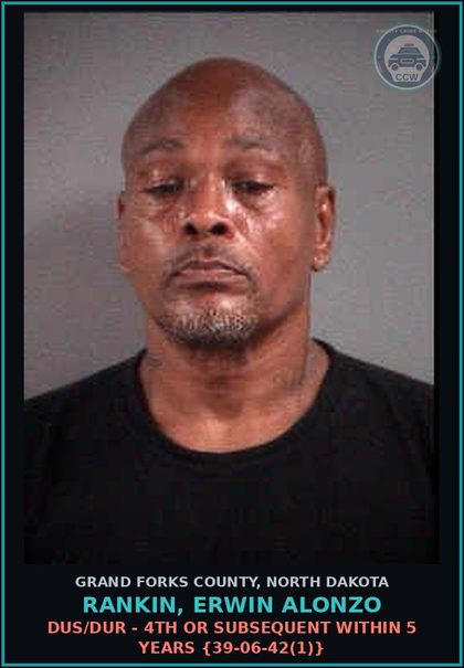 CCW arrest card for Rankin, Erwin Alonzo in Grand Forks County: DUS/DUR - 4th or subsequent within 5 years {39-06-42(1)}