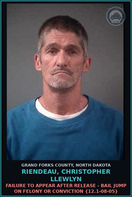CCW arrest card for Riendeau, Christopher Llewlyn in Grand Forks County: Failure to Appear after release - Bail Jump on Felony or Conviction {12.1-08-05}