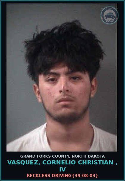 CCW arrest card for Vasquez, Cornelio Christian , Iv in Grand Forks County: Reckless Driving{39-08-03}