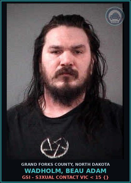 CCW arrest card for Wadholm, Beau Adam in Grand Forks County: GSI - s3xual Contact victim < 15 {}