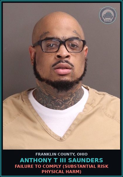 CCW arrest card for Anthony T Iii Saunders in Franklin County: FAILURE TO COMPLY (SUBSTANTIAL RISK PHYSICAL HARM)