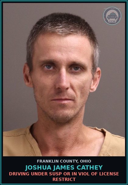 CCW arrest card for Joshua James Cathey in Franklin County: DRIVING UNDER SUSP OR IN VIOL OF LICENSE RESTRICT