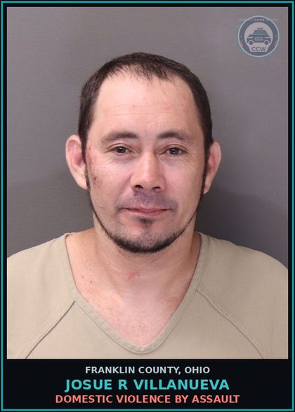 CCW arrest card for Josue R Villanueva in Franklin County: DOMESTIC VIOLENCE BY ASSAULT