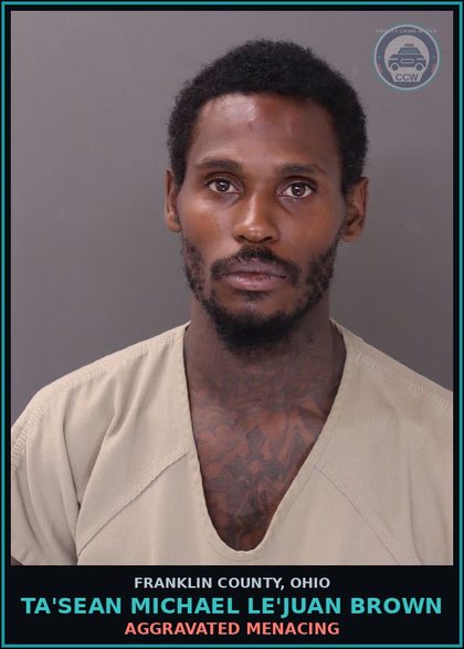 CCW arrest card for Ta'Sean Michael Le'Juan Brown in Franklin County: AGGRAVATED MENACING
