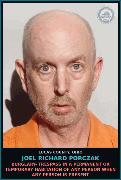 CCW arrest card for Joel Richard Porczak in Lucas County: Burglary- Trespass In A Permanent Or Temporary Habitation Of Any Person When Any Person Is Present