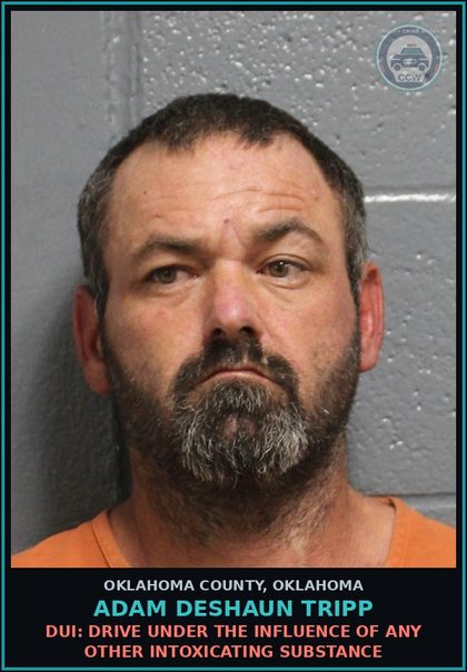 CCW arrest card for Adam Deshaun Tripp in Oklahoma County: DUI: DRIVE UNDER THE INFLUENCE OF ANY OTHER INTOXICATING SUBSTANCE