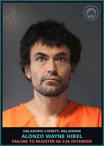 CCW arrest card for Alonzo Wayne Hibel in Oklahoma County: FAILURE TO REGISTER AS s3x OFFENDER