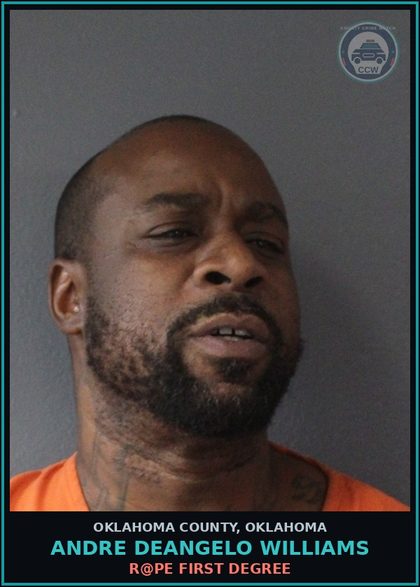 CCW arrest card for Andre Deangelo Williams in Oklahoma County: r@pe FIRST DEGREE