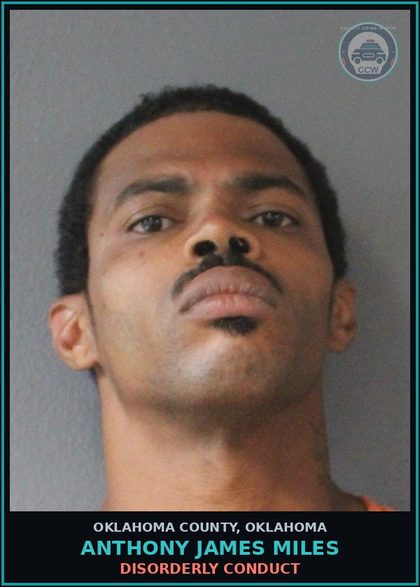 CCW arrest card for Anthony James Miles in Oklahoma County: DISORDERLY CONDUCT