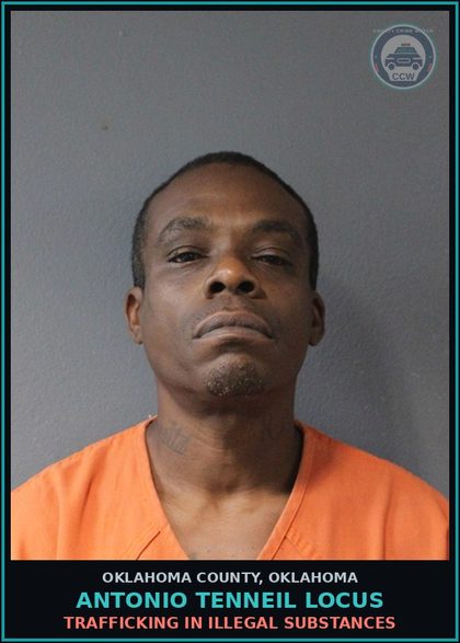CCW arrest card for Antonio Tenneil Locus in Oklahoma County: TRAFFICKING IN ILLEGAL DRUGS