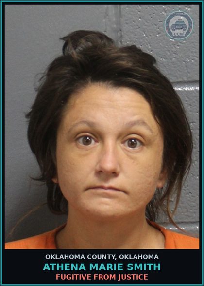 CCW arrest card for Athena Marie Smith in Oklahoma County: FUGITIVE FROM JUSTICE